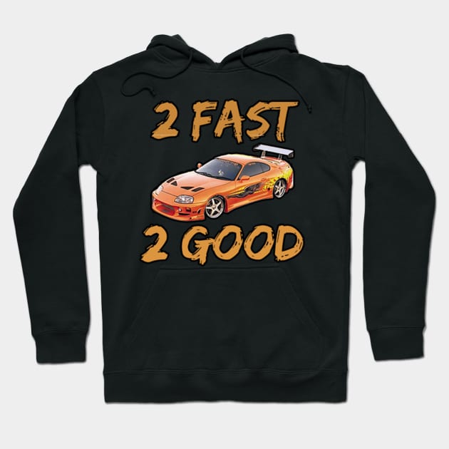 2 Fast 2 Good Hoodie by KLM1187